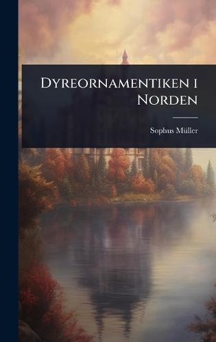 Dyreornamentiken i Norden  by Sophus Mã1/4ller at Abbey's Bookshop, 