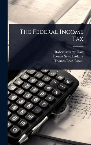 The Federal Income Tax  by Robert Murray Haig at Abbey's Bookshop, 