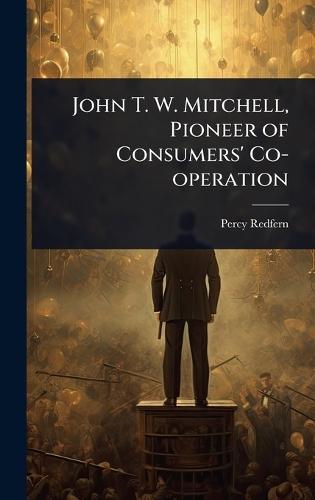John T. W. Mitchell, Pioneer of Consumers' Co-operation  by Percy Redfern at Abbey's Bookshop, 