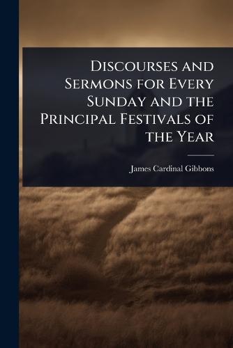 Discourses and Sermons for Every Sunday and the Principal Festivals of the Year  by James Cardinal Gibbons at Abbey's Bookshop, 
