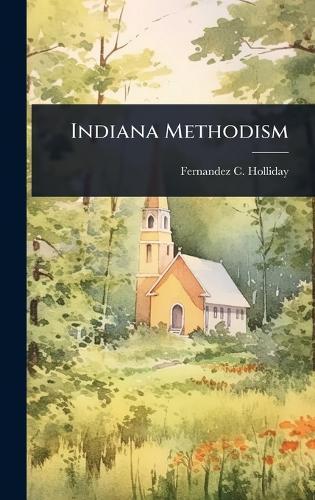 Indiana Methodism  by Fernandez C Holliday at Abbey's Bookshop, 