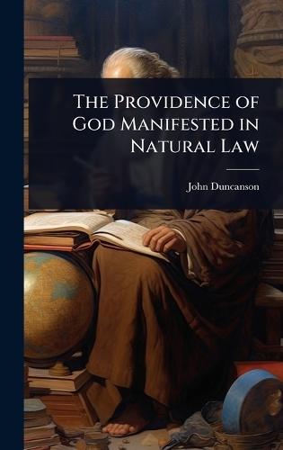 The Providence of God Manifested in Natural Law  by John Duncanson at Abbey's Bookshop, 