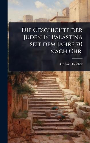 Die Geschichte der Juden in Palästina seit dem Jahre 70 nach Chr.  by Gustav Hölscher at Abbey's Bookshop, 