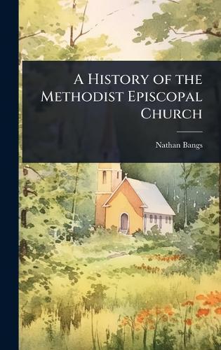 A History of the Methodist Episcopal Church  by Nathan Bangs at Abbey's Bookshop, 
