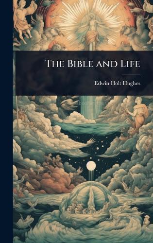 The Bible and Life  by Edwin Holt Hughes at Abbey's Bookshop, 