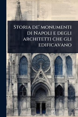 Storia de' monumenti di Napoli e degli architetti che gli edificavano  at Abbey's Bookshop, 