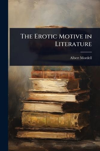 The Erotic Motive in Literature  by Albert Mordell at Abbey's Bookshop, 