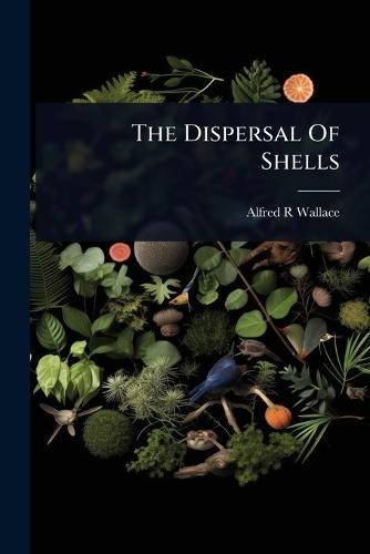 The Dispersal Of Shells  by Alfred R Wallace at Abbey's Bookshop, 