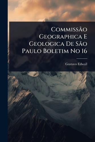 CommissÃ£o Geographica E Geologica De SÃ£o Paulo Boletim No 16  by Gustavo Edwall at Abbey's Bookshop, 