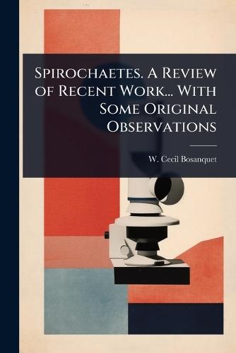 Spirochaetes. A Review of Recent Work... With Some Original Observations  by W Cecil Bosanquet at Abbey's Bookshop, 