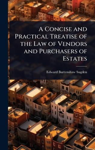 A Concise and Practical Treatise of the Law of Vendors and Purchasers of Estates  by Edward Burtenshaw Sugden at Abbey's Bookshop, 