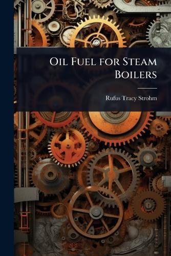 Oil Fuel for Steam Boilers  by Rufus Tracy Strohm at Abbey's Bookshop, 