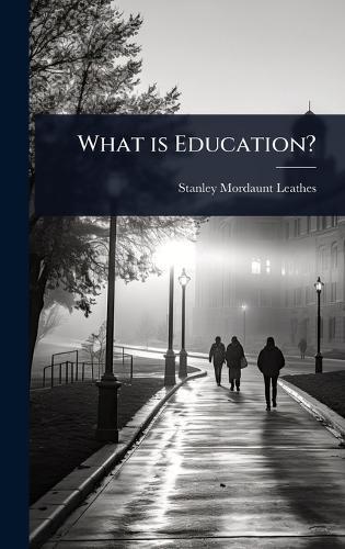 What is Education?  by Stanley Mordaunt Leathes at Abbey's Bookshop, 