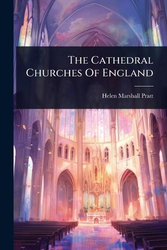 The Cathedral Churches Of England  by Helen Marshall Pratt at Abbey's Bookshop, 