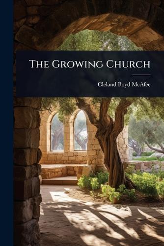The Growing Church  by Cleland Boyd McAfee at Abbey's Bookshop, 