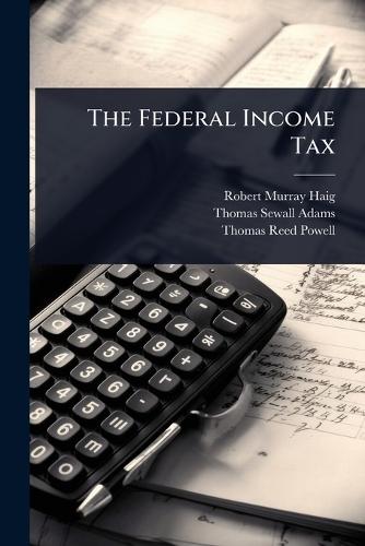 The Federal Income Tax  by Robert Murray Haig at Abbey's Bookshop, 