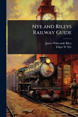 Nye and Rileys Railway Guide  by James Whitcomb Riley at Abbey's Bookshop, 