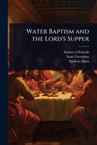 Water Baptism and the Lord's Supper  by Society of Friends at Abbey's Bookshop, 