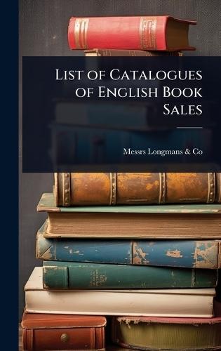 List of Catalogues of English Book Sales  by Messrs Longmans & Co at Abbey's Bookshop, 