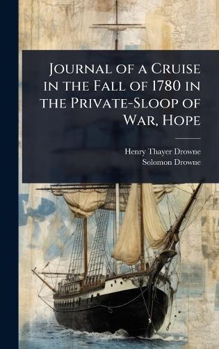 Journal of a Cruise in the Fall of 1780 in the Private-Sloop of War, Hope  by Henry Thayer Drowne at Abbey's Bookshop, 