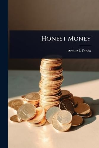 Honest Money  by Arthur I Fonda at Abbey's Bookshop, 