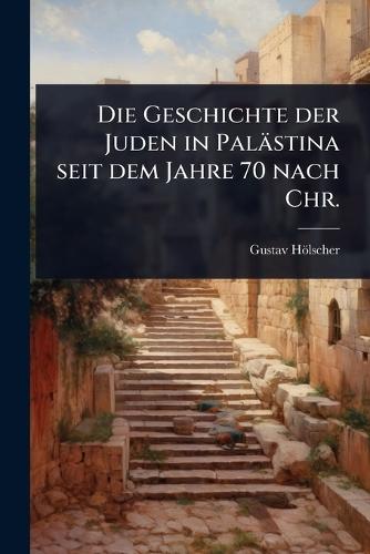 Die Geschichte der Juden in Palästina seit dem Jahre 70 nach Chr.  by Gustav Hölscher at Abbey's Bookshop, 
