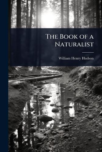 The Book of a Naturalist  by William Henry Hudson at Abbey's Bookshop, 