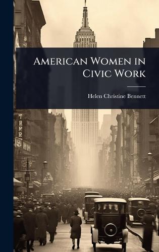 American Women in Civic Work  by Helen Christine Bennett at Abbey's Bookshop, 