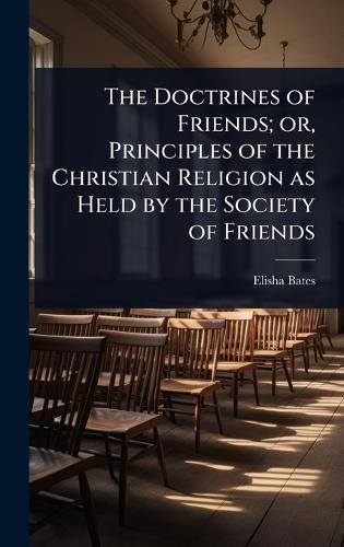 The Doctrines of Friends; or, Principles of the Christian Religion as Held by the Society of Friends  by Elisha Bates at Abbey's Bookshop, 