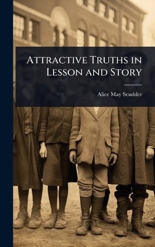 Attractive Truths in Lesson and Story  by Alice May Scudder at Abbey's Bookshop, 