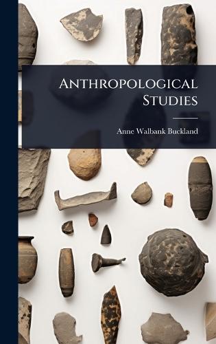 Anthropological Studies  by Anne Walbank Buckland at Abbey's Bookshop, 
