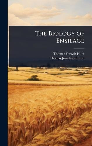 The Biology of Ensilage  by Thomas Forsyth Hunt at Abbey's Bookshop, 
