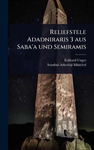 Reliefstele Adadniraris 3 aus Saba'a und Semiramis  by Eckhard Unger at Abbey's Bookshop, 