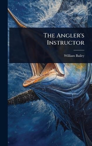The Angler's Instructor  by William Bailey at Abbey's Bookshop, 