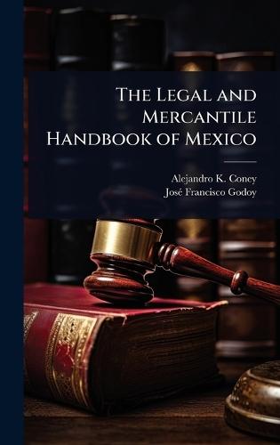 The Legal and Mercantile Handbook of Mexico  by Alejandro K Coney at Abbey's Bookshop, 