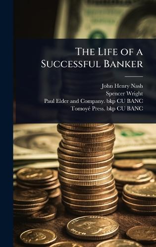 The Life of a Successful Banker  by John Henry Nash at Abbey's Bookshop, 
