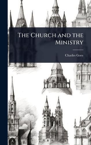 The Church and the Ministry  by Charles Gore at Abbey's Bookshop, 