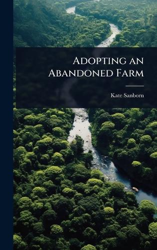 Adopting an Abandoned Farm  by Kate Sanborn at Abbey's Bookshop, 