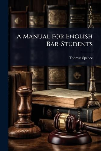 A Manual for English Bar-Students  by Thomas Spence at Abbey's Bookshop, 