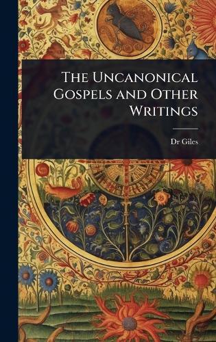The Uncanonical Gospels and Other Writings  by Dr Giles at Abbey's Bookshop, 