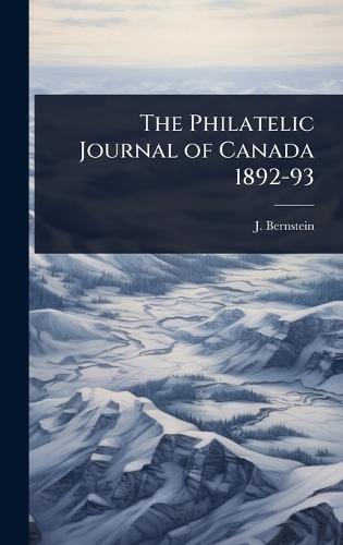 The Philatelic Journal of Canada 1892-93  by J Bernstein at Abbey's Bookshop, 