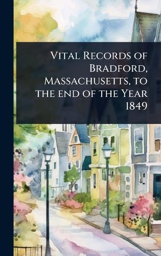 Vital Records of Bradford, Massachusetts, to the end of the Year 1849  at Abbey's Bookshop, 