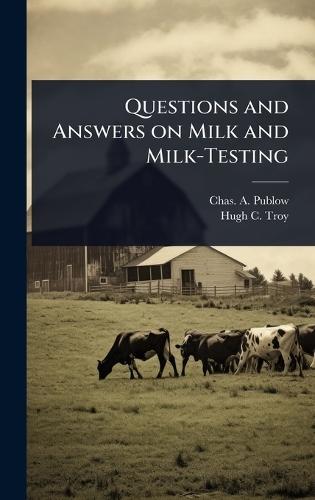 Questions and Answers on Milk and Milk-Testing  by Chas A Publow at Abbey's Bookshop, 