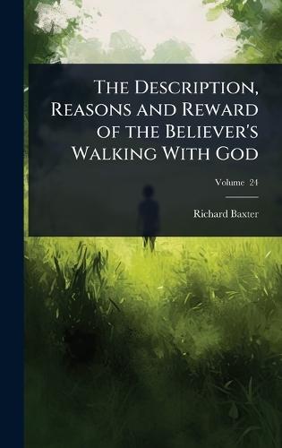 The Description, Reasons and Reward of the Believer's Walking With God  by Richard Baxter at Abbey's Bookshop, 