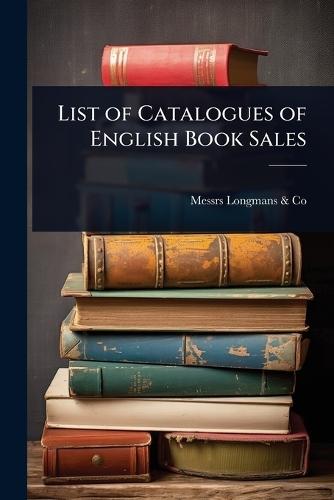 List of Catalogues of English Book Sales  by Messrs Longmans & Co at Abbey's Bookshop, 