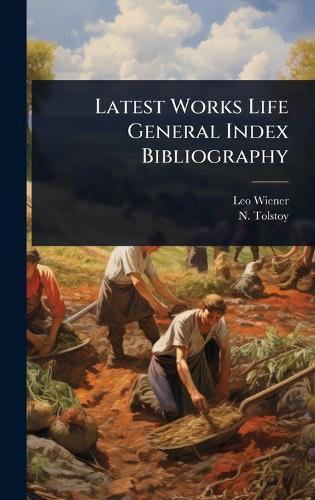 Latest Works Life General Index Bibliography  by Leo Wiener at Abbey's Bookshop, 