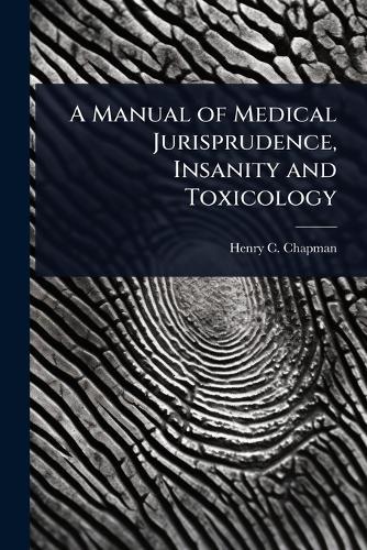 A Manual of Medical Jurisprudence, Insanity and Toxicology  by Henry C Chapman at Abbey's Bookshop, 