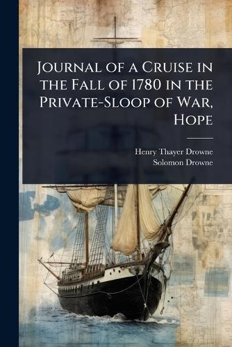Journal of a Cruise in the Fall of 1780 in the Private-Sloop of War, Hope  by Henry Thayer Drowne at Abbey's Bookshop, 