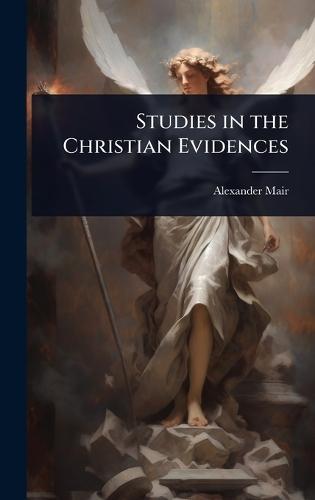 Studies in the Christian Evidences  by Alexander Mair at Abbey's Bookshop, 