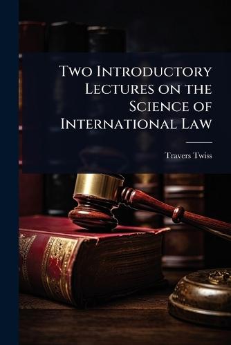 Two Introductory Lectures on the Science of International Law  by Travers Twiss at Abbey's Bookshop, 